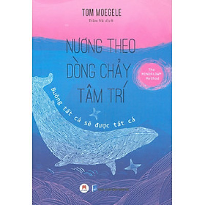 Nương Theo Dòng Chảy Tâm Trí - Buông Tất Cả Sẽ Được Tất Cả