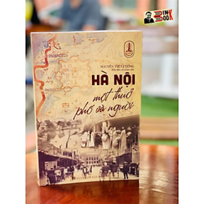 HÀ NỘI MỘT THỦA PHỐ VÀ NGƯỜI - Nguyễn Việt Cường – Tri Thức Trẻ Books - NXB. Hà Nội – Bìa mềm
