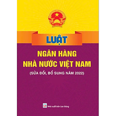 Sách - Luật Ngân Hàng Nhà Nước Việt Nam (Sửa đổi, bổ sung năm 2022) - ndbooks