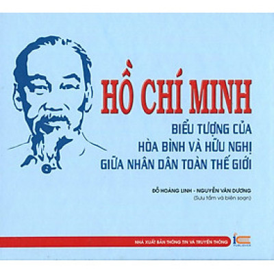 Hồ Chí Minh Biểu Tượng Của Hòa Bình Và Hữu Nghị Giữa Nhân Dân Toàn Thế Giới
