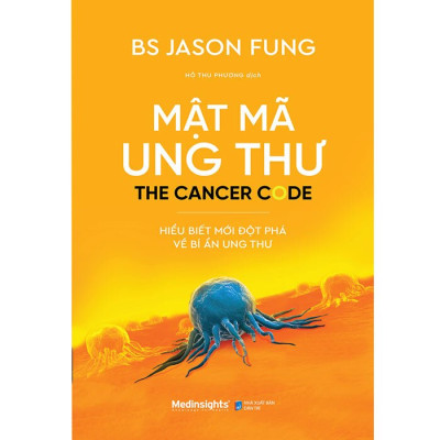 Mật Mã Ung Thư - Hiểu Biết Mới Đột Phá Về Bí Ẩn Ung Thư