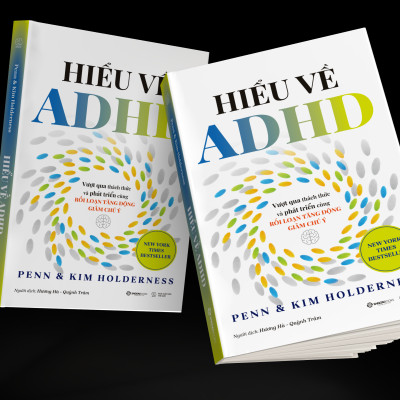 Hiểu Về ADHD - Vượt Qua Thách Thức Và Phát Triển Cùng Rối Loạn Tăng Động Giảm Chú Ý