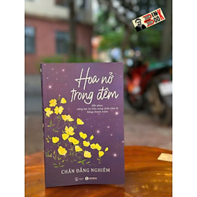 HOA NỞ TRONG ĐÊM - Chân Đẳng Nghiêm – Thái Hà Books
