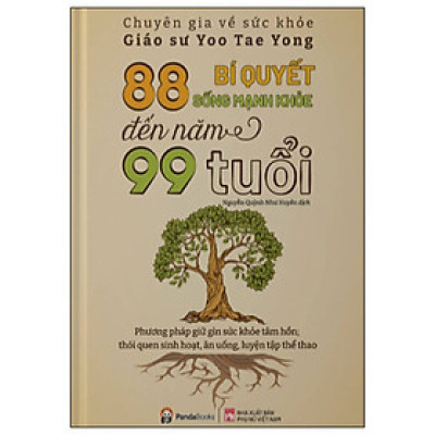 88 Bí Quyết Sống Khỏe Mạnh Đến Năm 99 Tuổi - Tác Giả GS Yoo Tae Yong (PD)