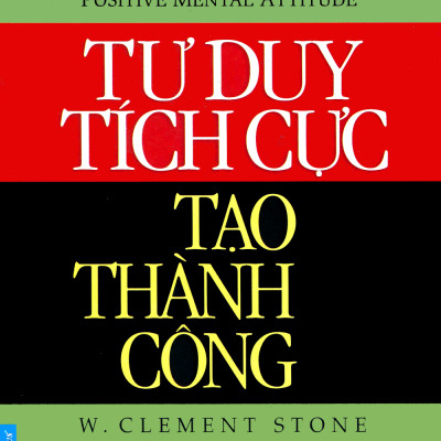 Tư Duy Tích Cực Tạo Thành Công (Tái Bản)
