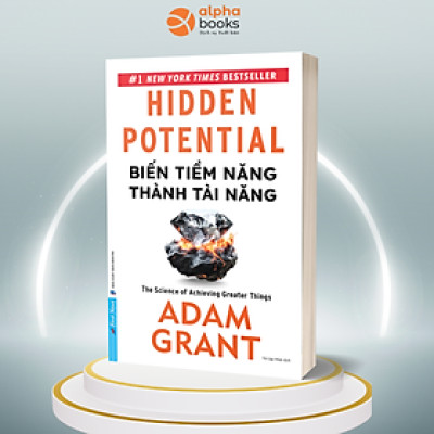 Biến Tiềm Năng Thành Tài Năng - Hidden Potential: The Science of Achieving Greater Things (Adam Grant)
