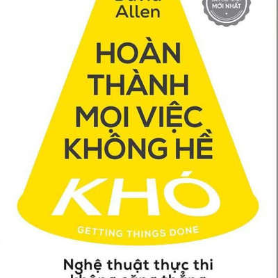 Hoàn Thành Mọi Việc Không Hề Khó - Nghệ Thuật Thực Thi Không Căng Thẳng