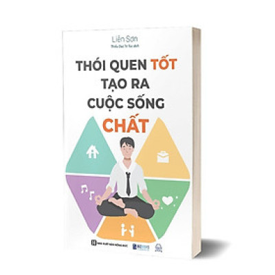 THÓI QUEN TỐT TẠO RA CUỘC SỐNG CHẤT - Liên Sơn – Thiểu Dục Tri Túc dịch - Bizbooks 