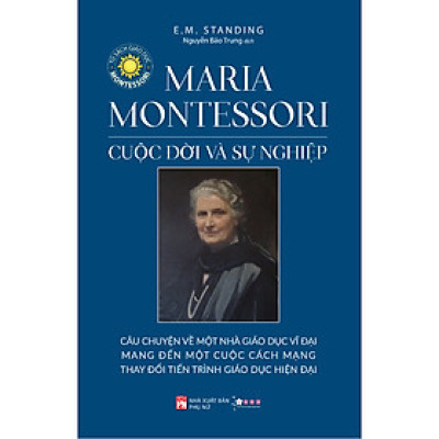 Sách - Maria Montessori - Cuộc Đời Và Sự Nghiệp- Cuốn Sách Phát Triển Bản Thân