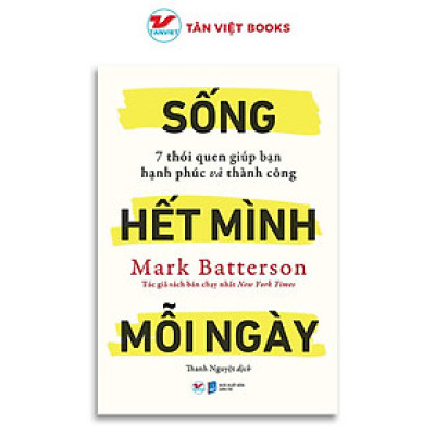 Sách - Sống Hết Mình Mỗi Ngày - 7 Thói Quen Giúp Bạn Hạnh Phúc Và Thành Công - Tân Việt Books