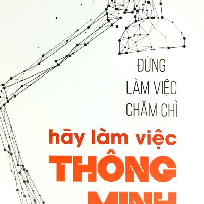 Đừng Làm Việc Chăm Chỉ - Hãy Làm Việc Thông Minh (Tái Bản 2023)