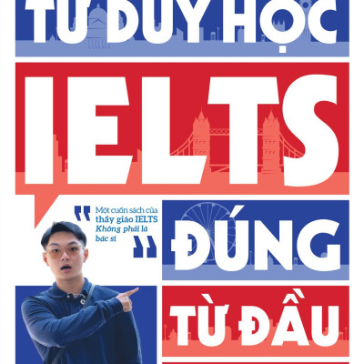 Sách - Tư Duy Học IELTS Đúng Từ Đầu - Nền Tảng Chiến Lược Cho Hành Trình Chinh Phục Tiếng Anh