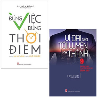 Bộ Sách Vĩ Đại Nhờ Tôi Luyện Mà Thành + Đúng Việc, Đúng Thời Điểm (Bộ 2 Cuốn)