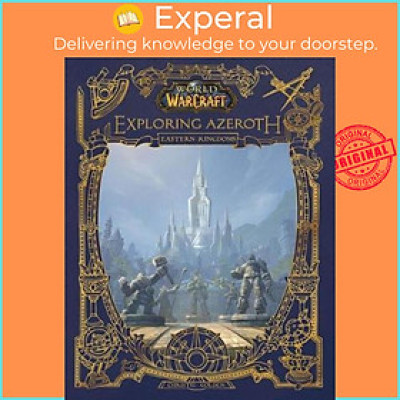 Sách - World of Warcraft: Exploring Azeroth : The Eastern Kingdoms by Christie Golden (US edition, hardcover)