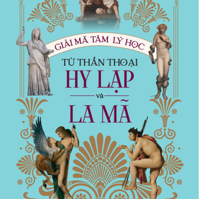 Giải Mã Tâm Lý Học Từ Thần Thoại Hy Lạp Và La Mã