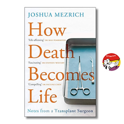 Sách - How Death Becomes Life: Notes from a Transplant Surgeon by Joshua Mezrich