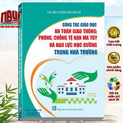 Sách Tài Liệu Tuyên Truyền Về Công Tác Giáo Dục An Toàn Giao Thông, Phòng Chống Tệ Nạn MaTúy Và Bạo Lực Học Đường Trong Nhà Trường - V2527T