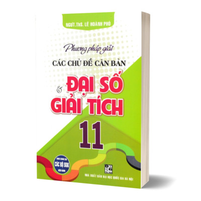 Combo Phương Pháp Giải Các Chủ Đề Căn Bản Đại Số Và Giải Tích + Hình Học 11 (Dùng Chung Cho Các Bộ SGK Hiện Hành)