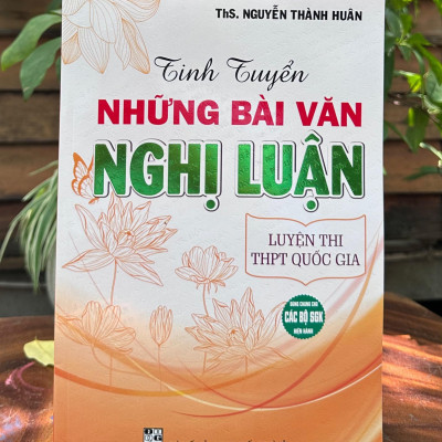 Sách - Tinh Tuyển Những Bài Văn Nghị Luận - Luyện Thi THPT Quốc Gia ( Chương Trình Mới )