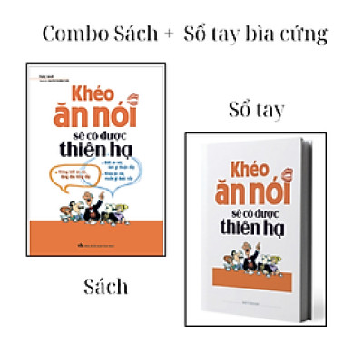Combo Sách + Sổ Tay Bìa Cứng: Khéo Ăn Nói Sẽ Có Được Thiên Hạ