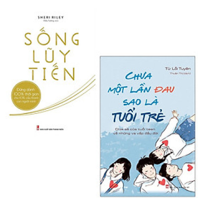 ComBo sách: Chưa Một Lần Đau Sao Là Tuổi Trẻ + Sống Lũy Tiến