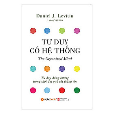 Tư Duy Có Hệ Thống - Tư Duy Đúng Hướng Trong Thời Đại Quá Tải Thông Tin