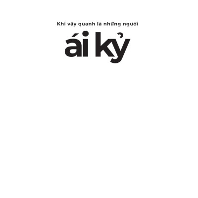 Sách - Khi Vây Quanh Là Những Người Ái Kỷ