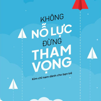 Không Nỗ Lực Đừng Tham Vọng (Tái Bản 2023)