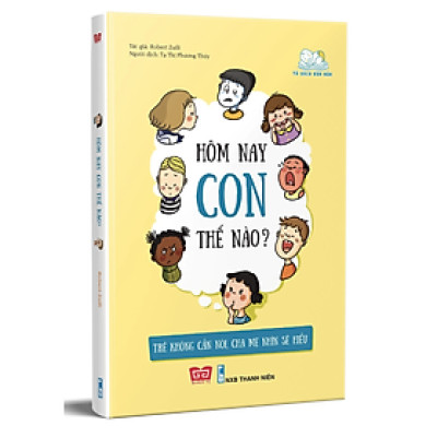 Hôm Nay Con Thế Nào? Trẻ Không Cần Nói, Cha Mẹ Nhìn Sẽ Hiểu