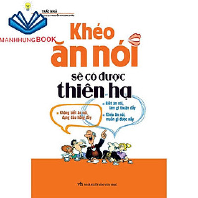 Sách: Khéo Ăn Nói Sẽ Có Được Thiên Hạ - Kĩ Năng Giúp Cho Người Ngại Giao Tiếp Mở Lời Trò Chuyện (Bìa Mềm)