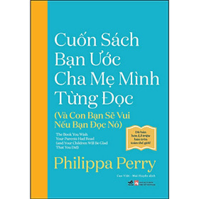 Cuốn Sách Bạn Ước Cha Mẹ Mình Từng Đọc (Và Con Bạn Sẽ Vui Nếu Bạn Đọc Nó)