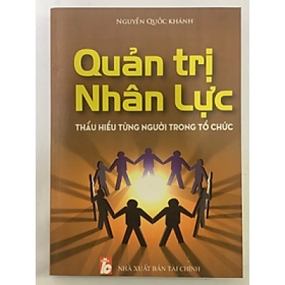Sách - Quản Trị Nhân Lực Thấu Hiểu Từng Người Trong Tổ Chức - Nguyễn Quốc Khánh - NXB Tài Chính - Minh Đức