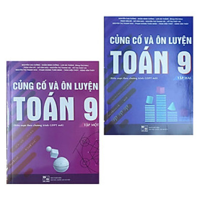 Combo Bộ Sách: Củng Cố Và Ôn Luyện Toán 9 (Tập 1 + Tập 2) - Biên soạn theo chương trình mới