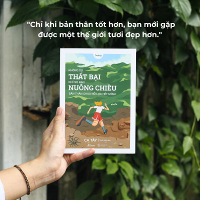 Không Sợ Thất Bại Chỉ Sợ Bạn Nuông Chiều Bản Thân Chưa Nỗ Lực Hết Mình