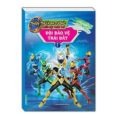Sách - Thần Thú Kim Cương - Chiến Đội Thần Thú - Đội Bảo Vệ Trái Đất Tập 1 - Minh Thắng