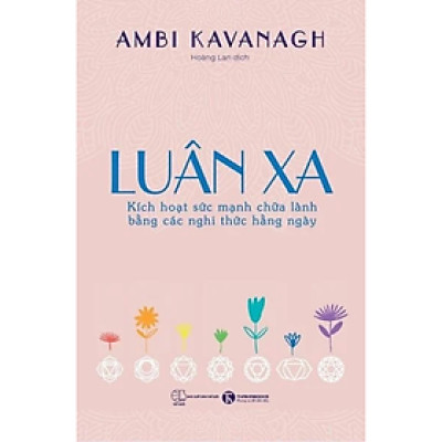 Sách - Luân xa: Kích hoạt sức mạnh chữa lành bằng các nghi thức hằng ngày - Ambi Kavanagh - Nhà Xuất Bản Lao Động