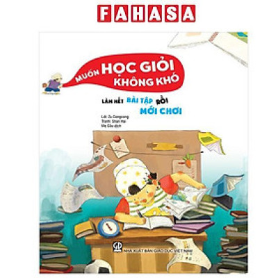 Sách - Muốn Học Giỏi Không Khó - Làm Hết Bài Tập Rồi Mới Chơi