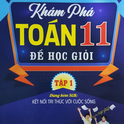 Khám phá toán 11 để học giỏi - Bám Sát SGK Kết Nối Tri Thức  - Tập 1 