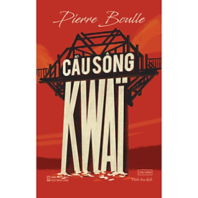 Cầu sông Kwai - Pierre Boulle - NXB Hội Nhà Văn - Tao Đàn
