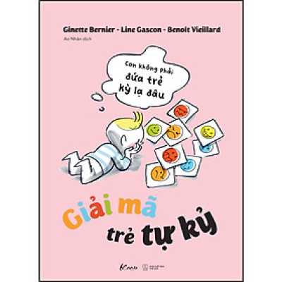 GIẢI MÃ TRẺ TỰ KỶ - Con Không Phải Đứa Trẻ Kỳ Lạ Đâu