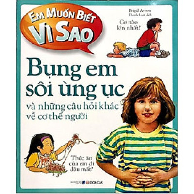 Em muốn biết vì sao bụng em sôi ùng ục và những câu hỏi khác về cơ thể
