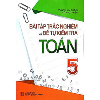 Bài Tập Trắc Nghiệm Và Đề Tự Kiểm Tra Toán 5 ( Tái Bản ) - Bản Quyền