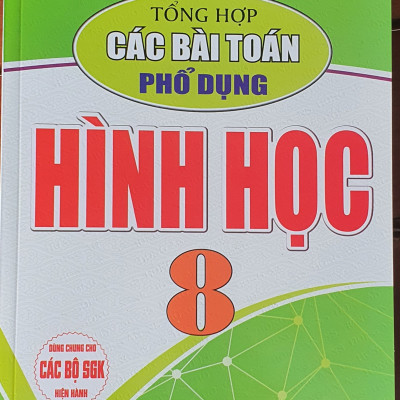 Tổng Hợp Các Bài Toán Phổ Dụng Hình Học Lớp 8 ( Dùng chung cho các bộ sách giáo khoa hiện hành)