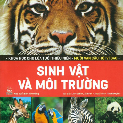 Khoa Học Cho Lứa Tuổi Thiếu Niên - Mười Vạn Câu Hỏi Vì Sao - Sinh Vật Và Môi Trường