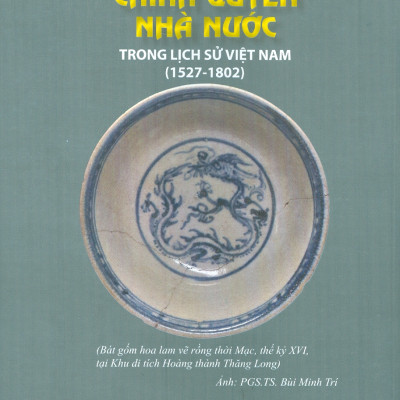 Chính Quyền Nhà Nước Trong Lịch Sử Việt Nam Trong Lịch Sử Việt Nam (1527-1802) (Tái bản có sửa chữa)