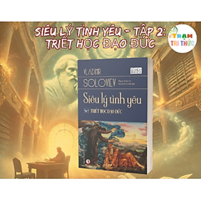 Siêu lý tình yêu - Tập 2: Triết học đạo đức - Vladimir Soloviev - Nhà Xuất Bản Tri Thức