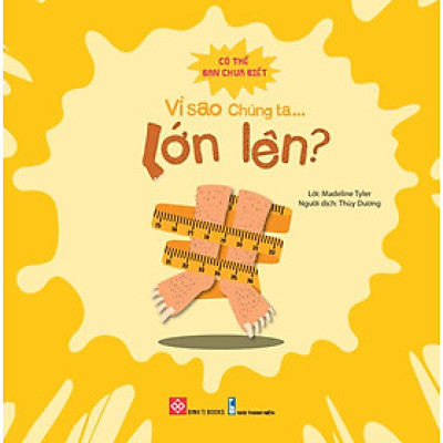 Sách Có Thể Bạn Chưa Biết Vì Sao Chúng Ta - Vì Sao Chúng Ta Lớn Lên