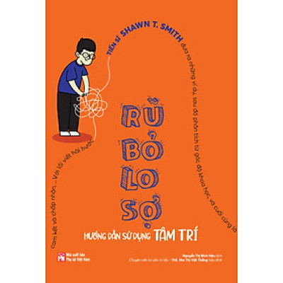 Sách - Rũ bỏ lo sợ - Hướng dẫn sử dụng tâm trí
