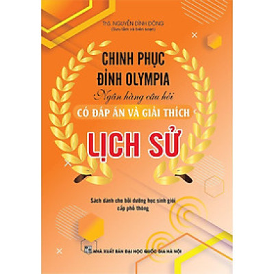 Sách - Chinh Phục Đỉnh Olympia Ngân Hàng Câu Hỏi Có Đáp Án Và Giải Thích Lịch Sử  - Khang Việt Book