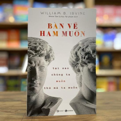 Bàn Về Ham Muốn: Tại Sao Chúng Ta Muốn Thứ Mà Ta Muốn